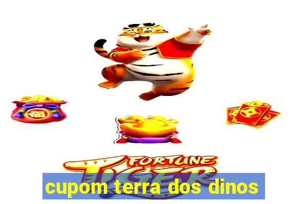 cupom terra dos dinos